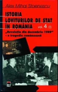 Istoria loviturilor de stat din RomÃ¢nia, vol. IV (I) : "RevoluÅ£ia din decembrie 1989 - o tragedie romÃ¢neascÄƒ"