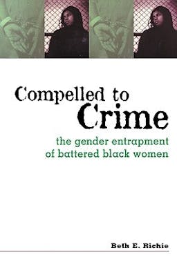 Compelled to Crime: The Gender Entrapment of Battered, Black Women