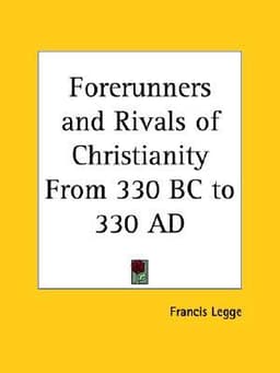 Forerunners and Rivals of Christianity from 330 BC to 330 AD