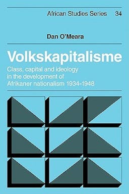 Volkskapitalisme: Class, Capital and Ideology in the Development of Afrikaner Nationalism, 1934-1948