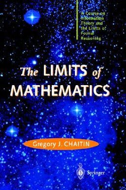 The Limits of Mathematics: A Course on Information Theory and the Limits of Formal Reasoning